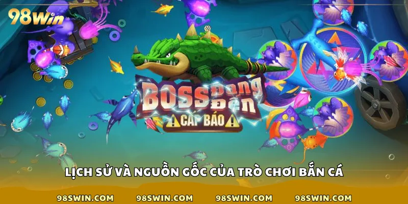 Lịch sử và nguồn gốc của trò chơi bắn cá
